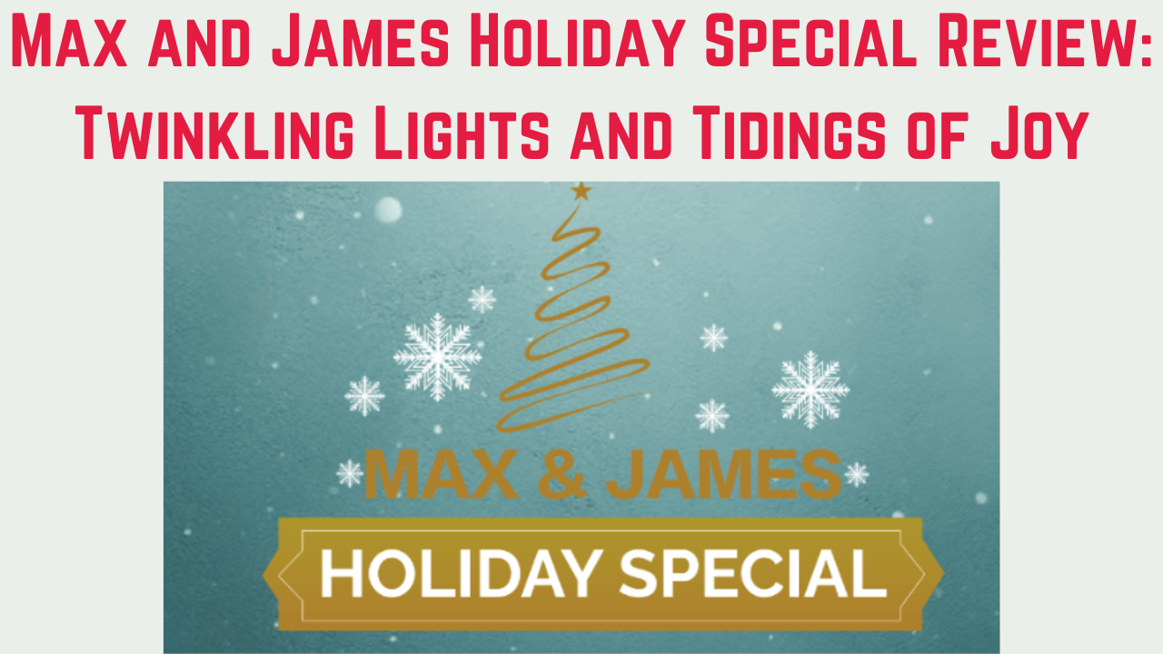 Max and James Holiday Special Review
