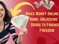 Make Money Online From Home: Unlocking the Doors to Financial Freedom