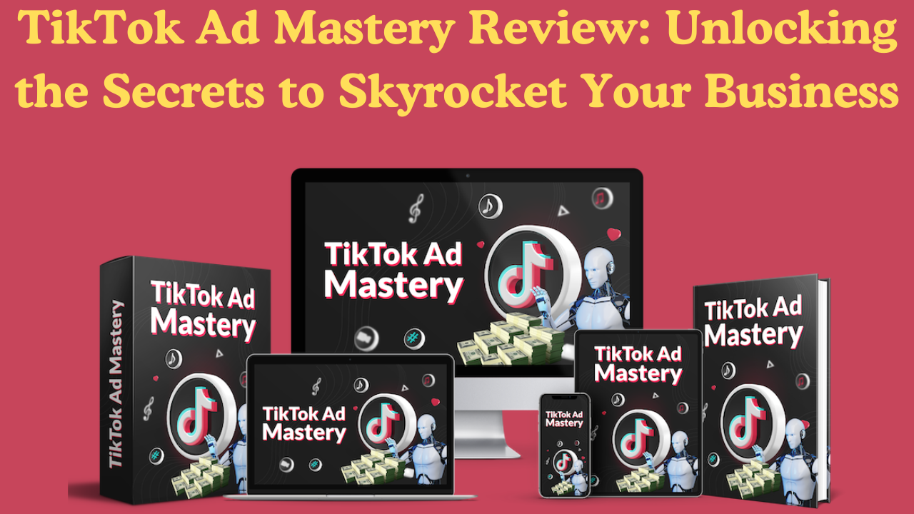 TikTok Ad Mastery Review